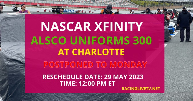 2023 Alsco Uniforms 300 at Charlotte Race Posponed to Monday